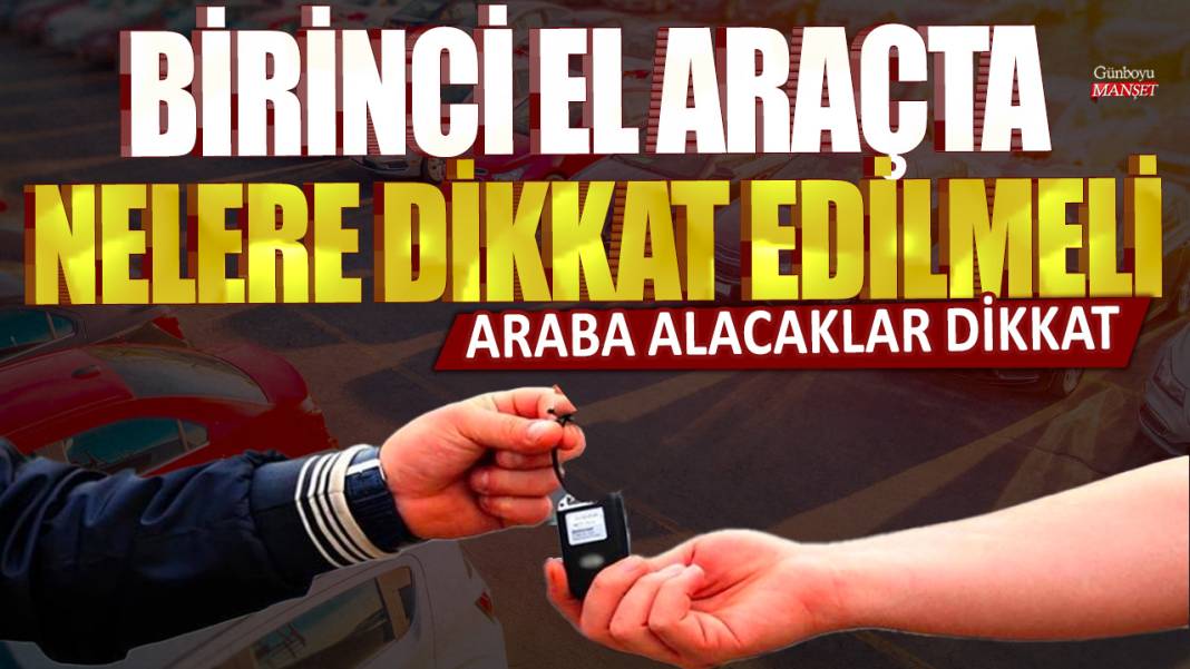 Araba alacaklar dikkat: İkinci el araçta nelere dikkat edilmeli? 1